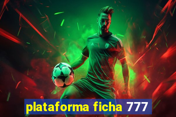 plataforma ficha 777